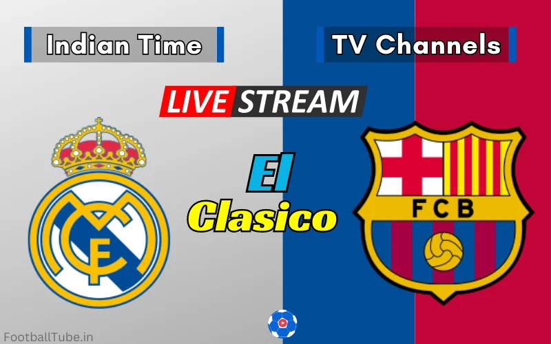 real madrid vs barcelona indian time and telecast