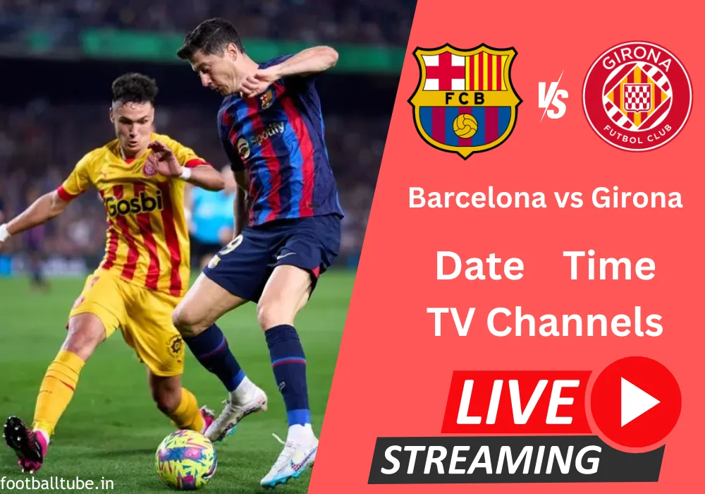 barcelona vs girona time, tv channels
